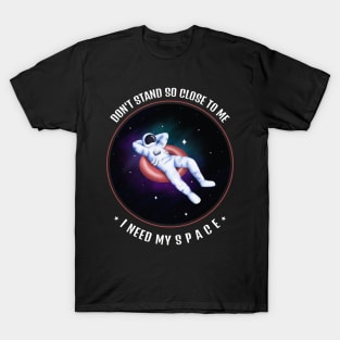 Don't Stand So Close To Me, I Need My Space T-Shirt